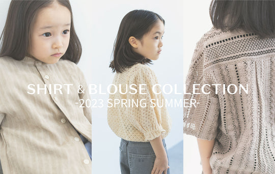 SHIRT＆BLOUSE COLLECTION -2023 SPRING SUMMER-